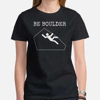 Mountaineering T-Shirt - Gifts for Rock Climbers, Hikers, Outdoorsy Mountain Men - Climbing, Hiking Shirt, Clothes - Be Boulder Tee - Black, Women