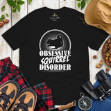 Obsessive Squirrel Disorder T-Shirt - Chipmunk, Gerbil, Nutcracker, Woodland Animal Tee - Gift for Squirrel Dad/Mom, Lovers & Feeders - Black