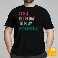 Pickleball T-Shirt - Pickle Ball Sport Clothes For Men & Women - Gifts for Pickleball Players - It's A Good Day To Play Pickleball Tee - Black, Plus Size