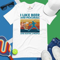 Pickleball T-Shirt - Pickle Ball Sport Outfit, Clothes - Gifts for Pickleball Players - I Like Beer And Pickleball & Maybe 3 People Tee - White