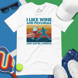 Pickleball T-Shirt - Pickle Ball Sport Outfit, Clothes - Gifts for Pickleball Players - I Like Wine And Pickleball & Maybe 3 People Tee - White