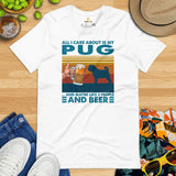 Pug Dog Themed Clothes, Attire - Canine Tee Shirts For Humans - Gifts for Beer & Dog Lovers - All I Care About Is My Pug & Beer T-Shirt - White