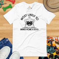 Pug Dog Themed Clothes & Attire - Funny Canine Tee Shirts For Humans - Gifts for Dog Lovers - Most Likely Bring Home A Dog T-Shirt - White