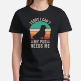 Pug Dog Themed Clothes & Attire - Funny Canine Tee Shirts For Humans - Gifts for Dog Moms, Dads & Lovers - My Pug Needs Me T-Shirt - Black, Women