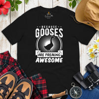 Hunting Shirt - Gifts for Bird Lovers, Hunters, Birdwatchers, Birders - Silly Goose & Duck T-Shirt - Because Gooses Are Freakin Awesome Tee - Black
