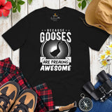 Hunting Shirt - Gifts for Bird Lovers, Hunters, Birdwatchers, Birders - Silly Goose & Duck T-Shirt - Because Gooses Are Freakin Awesome Tee - Black