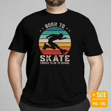 Skate Streetwear & Urban Outfit, Attire - Roller Skating Shirt, Wear, Clothing - Gifts for Skaters - Funny Born To Skate Tee - Black, Plus Size