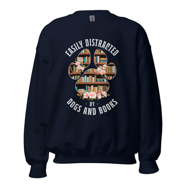 Ideal Book Lover Gift Easily Distracted By Dogs and Books Sweatshirt | Cozy Bookish Sweatshirt for Bookworms, Librarians, Avid Readers - Navy