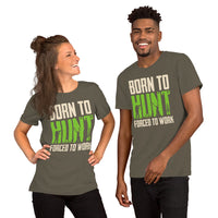 Hunting T-Shirt - Gift for Hunter, Bow Hunter & Archer - Duck, Buck & Deer Hunting Season Shirt - Born To Hunt Forced To Work Shirt - Army, Unisex