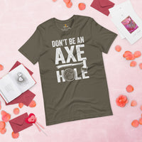 Lumberjack T-Shirt - Gift for Logger, Carpenter, Axe Thrower - Logging, Hatchet Axe Throwing Outfit - Funny Don't Be An Axe Hole Tee - Army