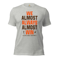 Funny Cleveland Football Fanatic Shirt: Ideal Gifts for Him & Her, Football Fans - We Almost Always Almost Win Shirt - Athletic Heather