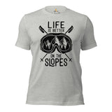 Skiing Shirt - Snow Ski Attire, Clothes, Outfit - Present Ideas for Skiers - Funny Life Is Better On The Slopes Tee - Athletic Heather