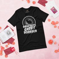 Obsessive Rabbit Disorder T-Shirt - Easter Buck Bunny Tee - Hare Shirt - Gift for Rabbit Dad/Mom & Whisperer, Animal Lovers, Pet Owners - Black