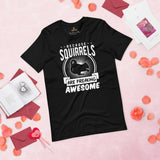 Because Squirrels Are Freaking Awesome T-Shirt - Chipmunk, Gerbil, Hamster, Nutcracker Shirt - Gift for Rodent Dad/Mom, Squirrel Feeder - Black