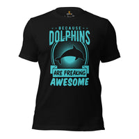 Because Dolphins Are Freaking Awesome T-Shirt - Sea Mammal, Marine Biology Shirt - Gift for Dolphin Lovers - Team Mascot Shirt - Black