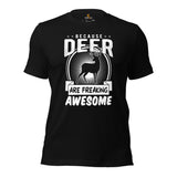 Buck & Deer Hunting T-Shirt - Gift for Hunter, Bow Hunter, Archer - Hunting Season Shirt - Because Deer Are Freaking Awesome Shirt - Black