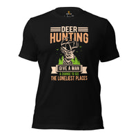 Buck & Deer Hunting T-Shirt - Gift for Hunter, Bow Hunter, Archer - Deer Hunting Give A Man A Chance To See The Loneliest Places Shirt - Black
