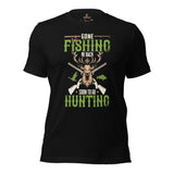 Buck & Deer Hunting, Fishing T-Shirt - Gift for Hunter, Bow Hunter, Archer & Fisherman - Gone Fishing Be Back Soon To Go Hunting Shirt - Black