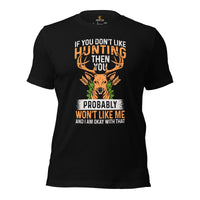 Hunting T-Shirt - Gift for Hunter, Bow Hunter - If You Don't Like Hunting Then You Probably Won't Like Me And I Am Okay With That Shirt - Black