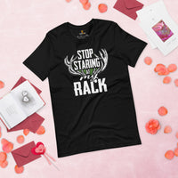 Hunting T-Shirt - Gifts for Hunters, Bow Hunters & Archers - Duck, Buck & Deer Hunting Season Tee - Stop Staring At My Rack Shirt - Black