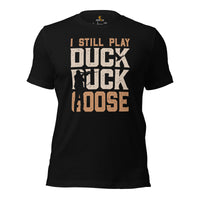 Hunting T-Shirt - Gifts for Hunters, Bow Hunters & Archers - Duck, Buck & Deer Hunting Season Tee - I Still Play Duck Duck Goose Shirt - Black