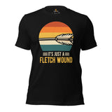 Bow Hunting T-Shirt - Gifts for Hunters, Archers - Duck & Deer Hunting Season Merch - It's Just A Fletch Wound Retro Aesthetic Shirt - Black