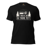 Campervan Motorhome Shirt - Gift for Camper, Pickup Trailer Owner - Road Trip, Overlanding, Boondocks Nomadic Tee - RV There Yet? Shirt - Black