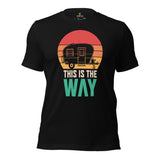 RV Campervan Motorhome Shirt - This Is The Way T-Shirt - Gift for Camper, Glamper, Pickup Trailer Owner - Family Road Trip, Nomadic Tee - Black