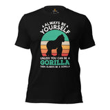 Gorilla T-Shirt - Always Be Yourself Shirt - Ape, Gibbon, Orangutan, Chimp, Chimpanzee Shirt - Gift for Gorilla Lovers - Zoo Shirt - Black