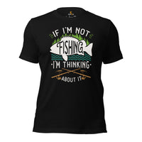 Funny Fishing & PFG T-Shirt - Gift for Fisherman - Bass Masters & Pros Shirt - If I'm Not Fishing I'm Thinking About It Sarcastic Shirt - Black