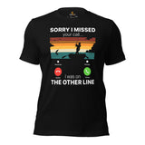 Funny Fishing & PFG T-Shirt - Gift for Fisherman - Bass Masters & Pros Shirt - Sorry I Missed Your Call I Was On The Other Line Shirt - Black