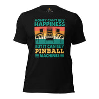 Christmas & Birthday Gift for Him & Her, A Gamer - Arcade Game T-Shirt - Money Can't Buy Happiness But It Can Buy Pinball Machine Shirt - Black