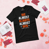Funny Denver Football Fanatic Shirt: Ideal Gifts for Him & Her, Football Fans - We Almost Always Almost Win Shirt - Game Day Shirt - Black
