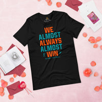 Funny Miami Football Fanatic Shirt: Ideal Gifts for Him & Her, Football Fans - We Almost Always Almost Win T-Shirt - Game Day Shirt - Black