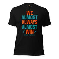 Funny Miami Football Fanatic Shirt: Ideal Gifts for Him & Her, Football Fans - We Almost Always Almost Win T-Shirt - Game Day Shirt - Black