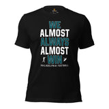 Funny Philadelphia Football Fanatic Shirt: Ideal Gifts for Him & Her, Football Fans - We Almost Always Almost Win Shirt - Game Day Tee - Black