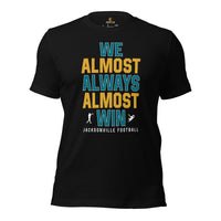 Funny Jacksonville Football Fanatic Shirt: Ideal Gifts for Him & Her, Football Fans - We Almost Always Almost Win Shirt - Game Day Tee - Black