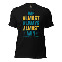 Funny Jacksonville Football Fanatic Shirt: Ideal Gifts for Him & Her, Football Fans - We Almost Always Almost Win T-Shirt - Black