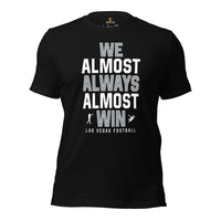 Funny Las Vegas Football Fanatic Shirt: Ideal Gifts for Him & Her, Football Fans - We Almost Always Almost Win Shirt - Game Day Shirt - Black
