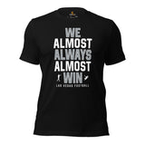 Funny Las Vegas Football Fanatic Shirt: Ideal Gifts for Him & Her, Football Fans - We Almost Always Almost Win Shirt - Game Day Shirt - Black