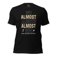 Funny New Orleans Football Fanatic Shirt: Ideal Gifts for Him & Her, Football Fans - We Almost Always Almost Win Shirt - Game Day Shirt - Black