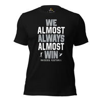 Funny Raiders Football Fanatic Shirt: Ideal Gifts for Him & Her, Football Fans - We Almost Always Almost Win Shirt - Game Day Shirt - Black