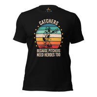 Funny Baseball T-Shirt - Gift Ideas for Him & Her, Baseball Lovers & Enthusiasts - Retro Catchers Because Pitchers Need Heroes Too Tee - Black
