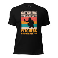 Funny Baseball T-Shirt - Gift Ideas for Him & Her, Baseball Lovers & Enthusiasts - Catchers Because Pitchers Need Heroes Too Shirt - Black