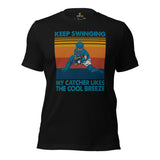 Funny Baseball T-Shirt - Gift Ideas for Him & Her, Baseball Lovers & Enthusiasts - Keep Swinging My Catcher Likes The Cool Breeze Shirt - Black