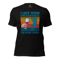 Christmas Gift Ideas for Basketball Lovers, Coach & Player, Wine Lovers - Game Outfit - I Like Basketball & Wine & Maybe 3 People Tee - Black