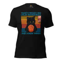 Christmas Gift Ideas for Basketball Lovers, Coach & Player, Cat Lovers - Game Outfit - Funny I Play Basketball And Know Things T-Shirt - Black