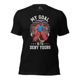 Hockey Game Outfit & Attire - Ideal Bday & Christmas Gifts for Hockey Players & Goalies - Funny My Goal Is To Deny Yours T-Shirt - Black