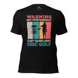 Disk Golf T-Shirt - Frisbee Golf Attire & Apparel - Gift Ideas for Him & Her, Disc Golfer - Funny May Start Talking About Disc Golf Tee - Black