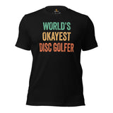 Retro Disk Golf T-Shirt - Frisbee Golf Attire & Apparel - Gift Ideas for Him & Her, Disc Golfer - Funny World's Okayest Disc Golfer Tee - Black